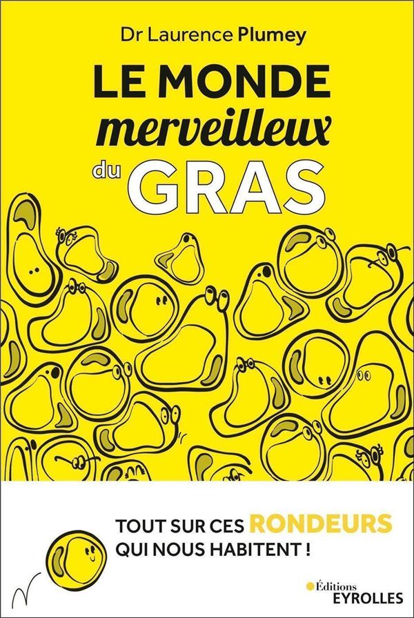 Le monde merveilleux du gras - Tout sur ces rondeurs qui nous habitent