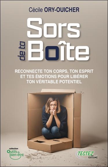 Sors de ta boîte - Reconnecte ton corps, ton esprit et tes émotions pour libérer ton véritable potentiel