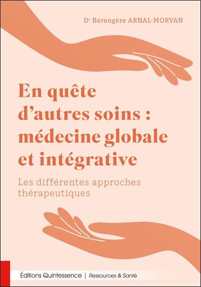 En quête d’autres soins : médecine globale et intégrative - Les différentes approches thérapeutiques
