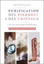 Purification des pierres & des cristaux - L'art du nettoyage énergétique. 10 méthodes de purification détaillées