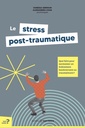 Le stress post-traumatique - Que faire pour surmonter un événement bouleversant ou traumatisant ?