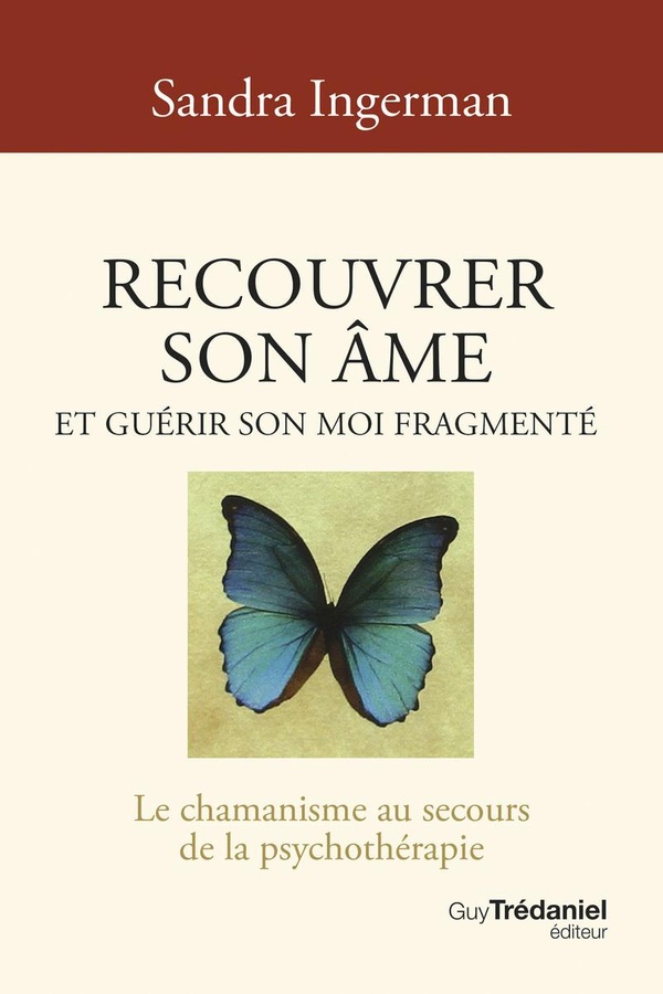Recouvrer son âme et guérir son moi fragmenté - Le chamanisme au secours de la psychothérapie