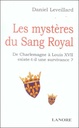 Les mystères du Sang Royal - De Charlemagne à Louis XVII existe-t-il une survivance ?