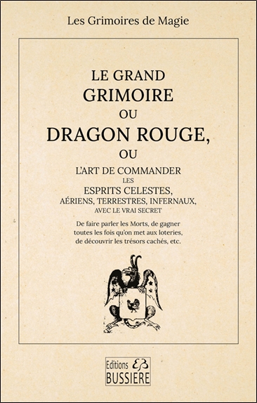 Le Grand Grimoire ou Dragon Rouge - Ou l'art de commander les esprits célestes, aériens, terrestres, infernaux