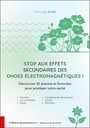 Stop aux effets secondaires des ondes électromagnétiques ! - Découvrez 30 plantes et formules pour protéger votre santé