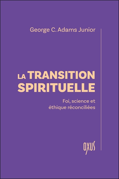 La transition spirituelle  Foi, science et éthique réconciliées