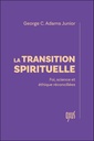 La transition spirituelle  Foi, science et éthique réconciliées
