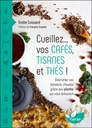 Cueillez vos cafés, tisanes et thés !  Diversifiez vos boissons chaudes grâce aux plantes qui vous entourent