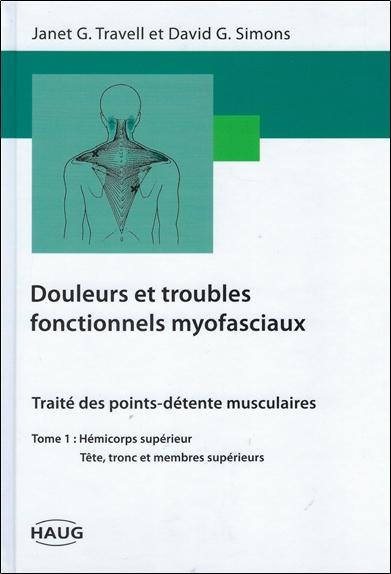 [9782804340070] [épuisé] Douleurs et troubles fonctionnels myofasciaux - Tome 1, Hémicorps supérieur, tête, tronc et membre supérieur