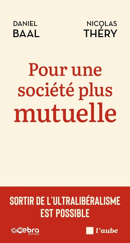 Pour une société plus mutuelle - Sortir de l'ultralibéralisme est possible