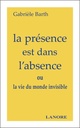 La présence est dans l'absence - ou la vie du monde invisible