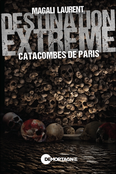 [9782897925956] Destination extrême - Catacombes de Paris