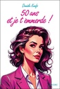 50 ans et je t'emmerde !