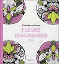 Fleurs imaginaires - Livre de coloriage