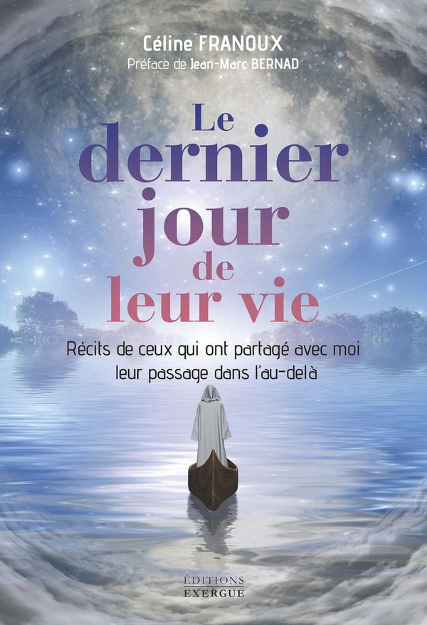 Le dernier jour de leur vie - Récits de ceux qui ont partagé avec moi leur passage dans l'au-delà
