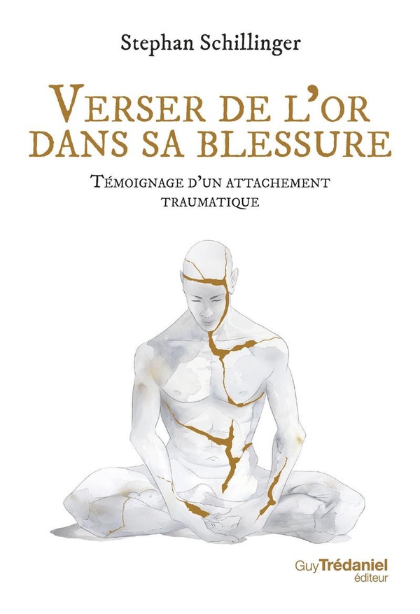Verser de l'or dans ma blessure - Témoignage d'un attachement traumatique