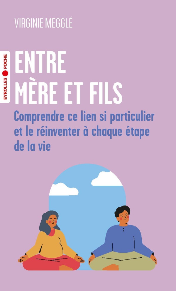 Entre mère et fils - Comprendre ce lien si particulier et le réinventer à chaque étape de la vie