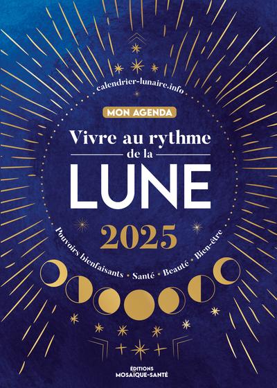 Mon agenda vivre au rythme de la lune - Pouvoirs bienfaisants, santé, beauté, bien-être