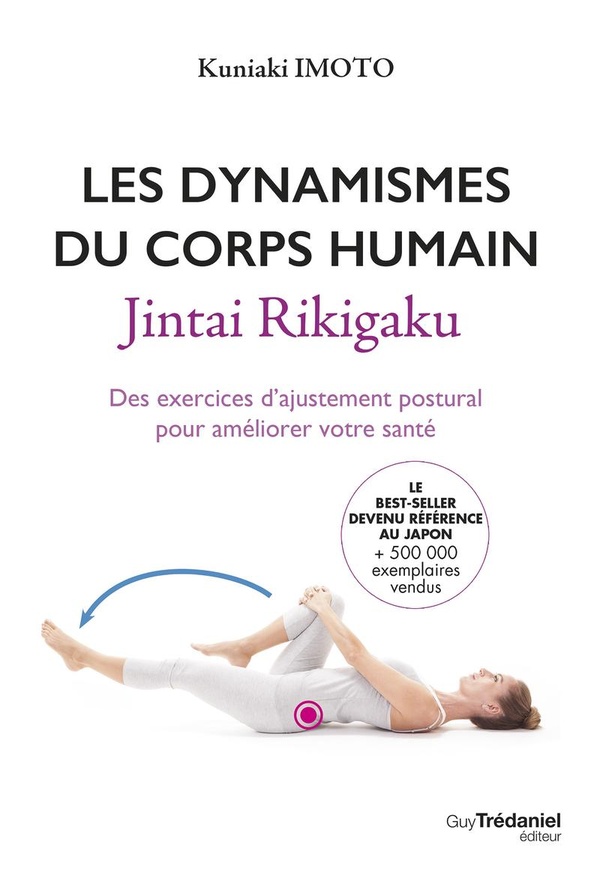 Les dynamismes du corps humain - Jintai Rikigaku. Des exercices d'ajustement postural pour améliorer votre santé