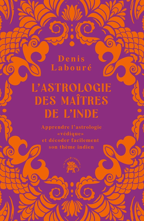 L'astrologie des maîtres de l'Inde - Apprendre l'astrologie "védique" et décoder facilement son thème indien