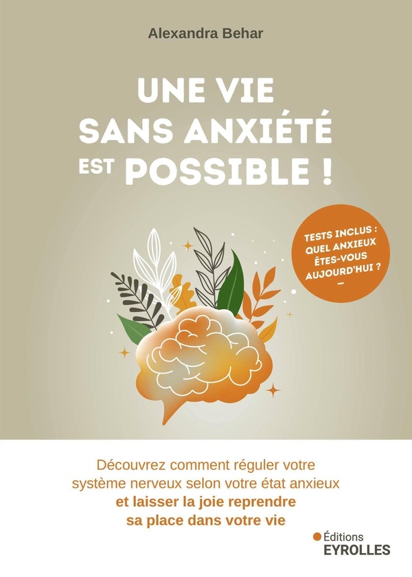Une vie sans anxiété est possible ! - Découvrez comment réguler votre système nerveux selon votre état anxieux et laisser la joie reprendre sa place dans votre vie