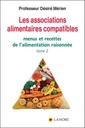 Les associations alimentaires compatibles - Tome 2, Menus et recettes de l'alimentation raisonnée
