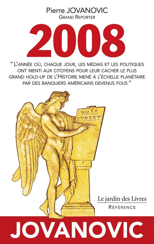 2008 - "L'année où, chaque jour, les médias et les politiques ont menti aux citoyens pour leur cacher le plus grand hold-up de l'Histoire mené à l'échelle planétaire par des banquiers américains devenus fous"