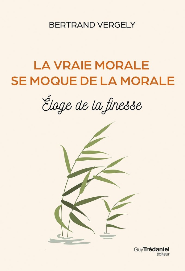 La vraie morale se moque de la morale - Eloge de la finesse