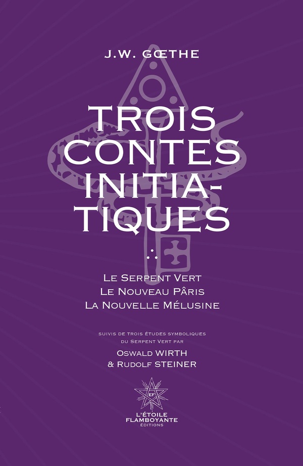 Trois contes initiatiques - Le serpent vert ; Le nouveau Pâris ; La nouvelle Mélusine suivi de trois études symboliques