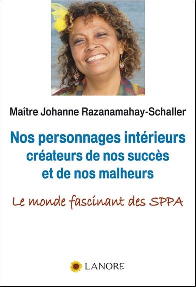 Nos personnages intérieurs créateurs de nos succès et de nos malheurs - Le monde fascinant des SPPA