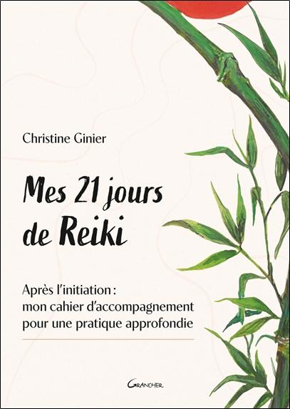 Mes 21 jours de Reiki - Après l'initiation : mon cahier d'accompagnement pour une pratique approfondie