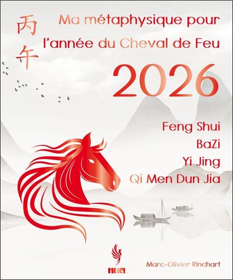 Ma métaphysique pour l'année du Cheval de Feu 2026 - Feng Shui, BaZi, Yi Jing, Qi Men Dun Jia