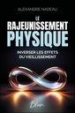 Le rajeunissement physique - Inverser les effets du vieillissement