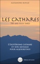 Les Cathares - 700 ans plus tard - L'ésotérisme cathare et son message pour aujourd'hui