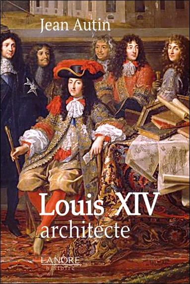 [9782851577757] Louis XIV architecte