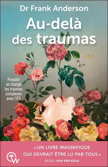 [épuisé] Au-delà des traumas - Prendre en charge les traumas complexes avec l'IFS
