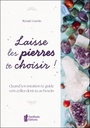 Laisse les pierres te choisir ! - Quand ton intuition te guide vers celles dont tu as besoin