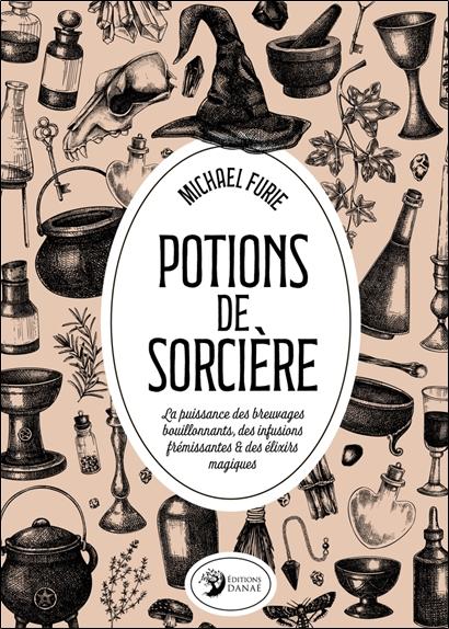 [9782380621594] Potions de sorcière - La puissance des breuvages bouillonnants, des infusions frémissantes & des élixirs magiques
