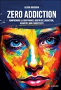 Zéro addiction - Comprendre la souffrance, sortir de l'addiction, renaître sans substituts