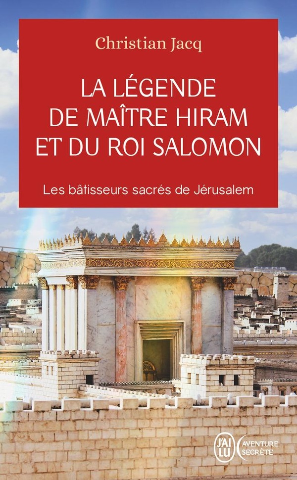 La légende de Maître Hiram et du roi Salomon - Les bâtisseurs sacrés de Jérusalem