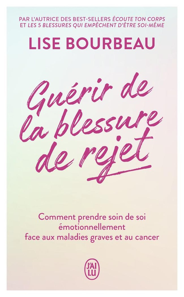 Guérir de la blessure de rejet - Comment prendre soin de soi émotionnellement face aux maladies graves et au cancer