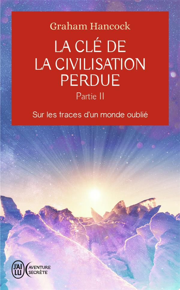 La clé de la civilisation perdue - Tome 2, Sur les traces d'un monde oublié