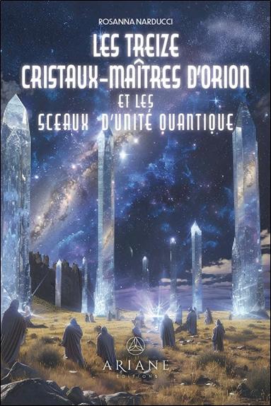 Les treize cristaux-maîtres d'Orion et les sceaux d'unité quantique