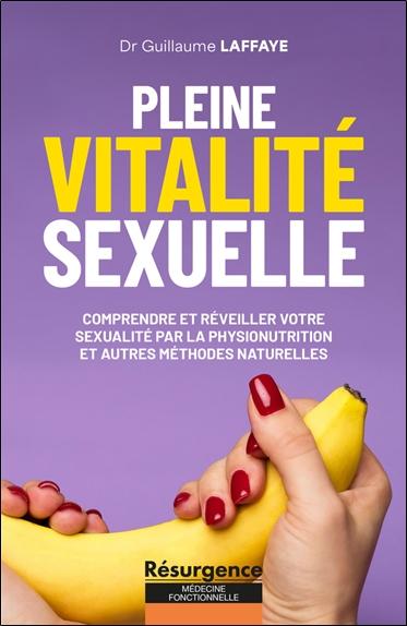 [9782874342615] Pleine vitalité sexuelle - Comprendre et réveiller votre sexualité par la physionutrition et autres méthodes naturelles