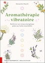 Aromathérapie vibratoire - Renforcer son niveau énergétique grâce aux huiles essentielles