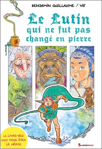 [9791095527688] Le Lutin qui ne fut pas changé en pierre - Le livre-jeu dont vous êtes le héros