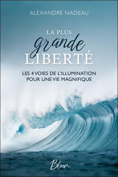 La plus grande liberté - Les 4 voies de l'illumination pour une vie magnifique