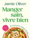 Manger sain, vivre bien - Recettes pour changer de vie