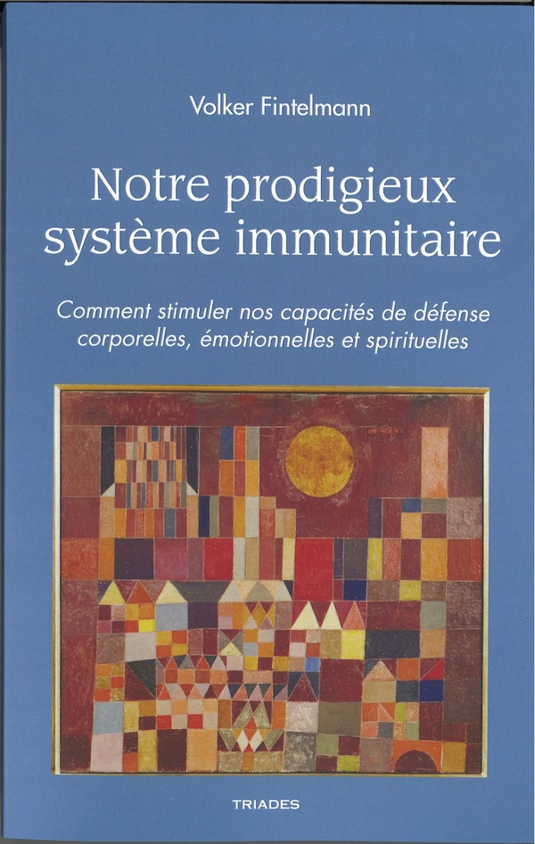 Notre prodigieux système immunitaire - Comment stimuler nos capacités de défense corporelles, Émotionnelles et spirituelles