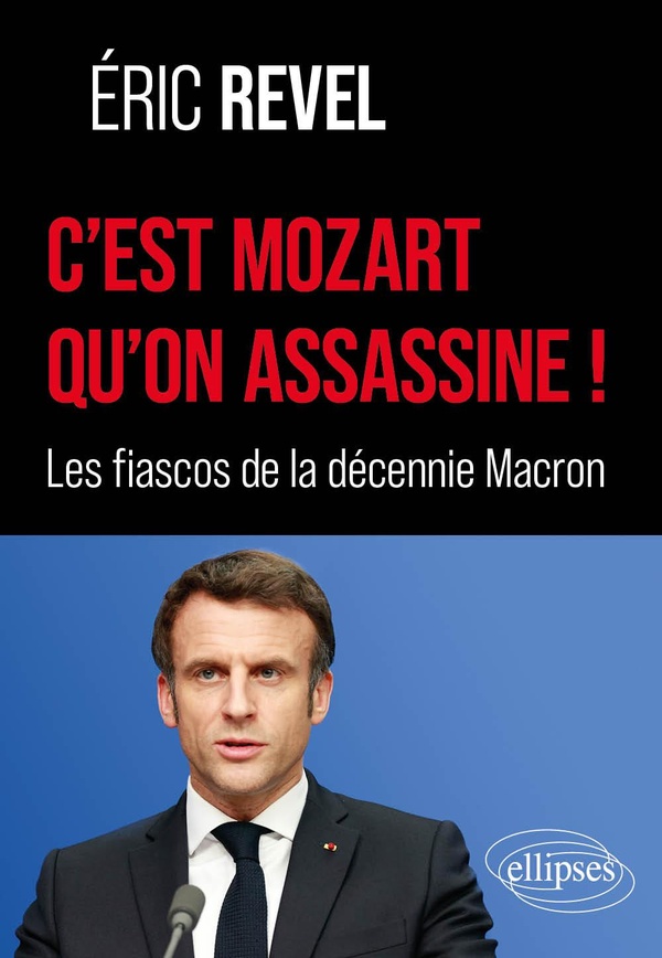 C’est Mozart qu’on assassine ! - Les fiascos de la décennie Macron
